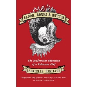 Blood, Bones, and Butter by Gabrielle Hamilton